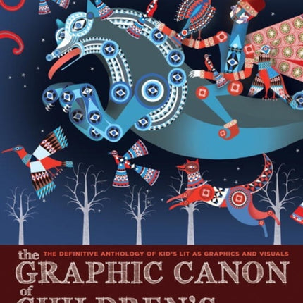 The Graphic Canon Of Children's Literature: The Definitive Anthology of Kid's Lit as Graphics and Visuals