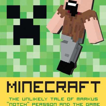 Minecraft, Second Edition: The Unlikely Tale of Markus "Notch" Persson and the Game That Changed Everything