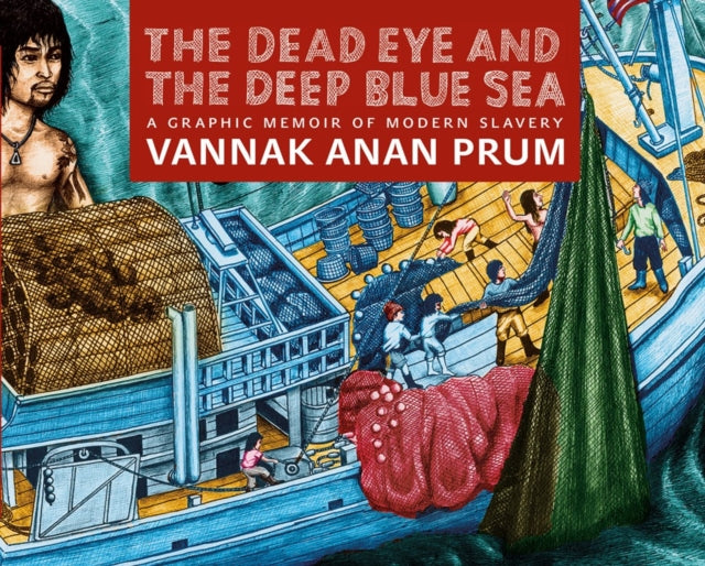 The Dead Eye And The Deep Blue Sea: The World of Slavery at Sea - A Graphic Memoir