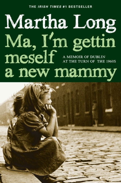 Ma, I'm Gettin Meself a New Mammy: A Memoir of Dublin at the Turn of the 1960s