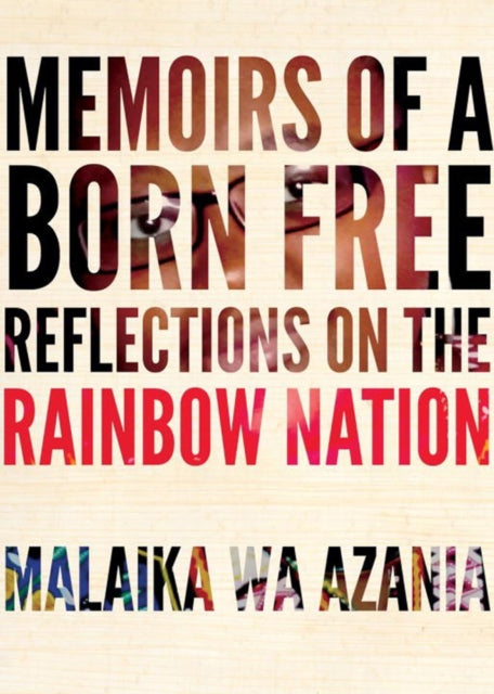 Memoirs Of A Born-free: Reflections on the Rainbow Nation