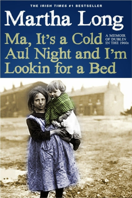 Ma, It's a Cold Aul Night an I'm Lookin for a Bed: A Memoir of Dublin in the 1960s