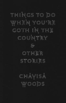 Things To Do When You're Goth In The Country: And Other Stories