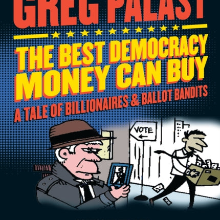 The Best Democracy Money Can Buy: A Tale of Billionaires & Ballot Bandits