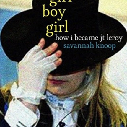 Girl Boy Girl: How I Became JT Leroy