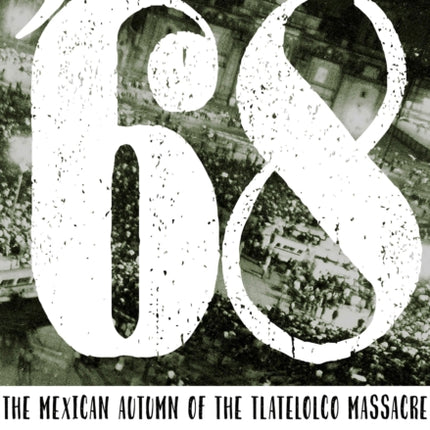 '68: The Mexican Autumn of the Tlatelolco Massacre