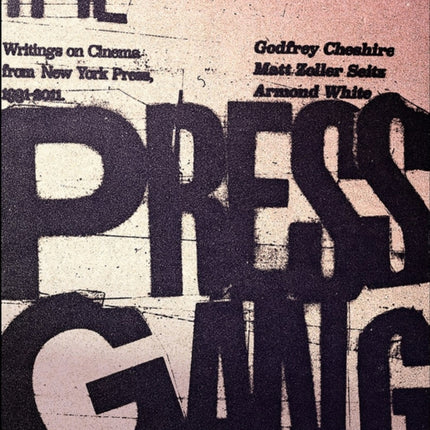 The Press Gang: Writings on Cinema from New York Press 1991 - 2011