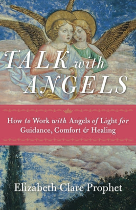 Talk with Angels: How to Work with Angels of