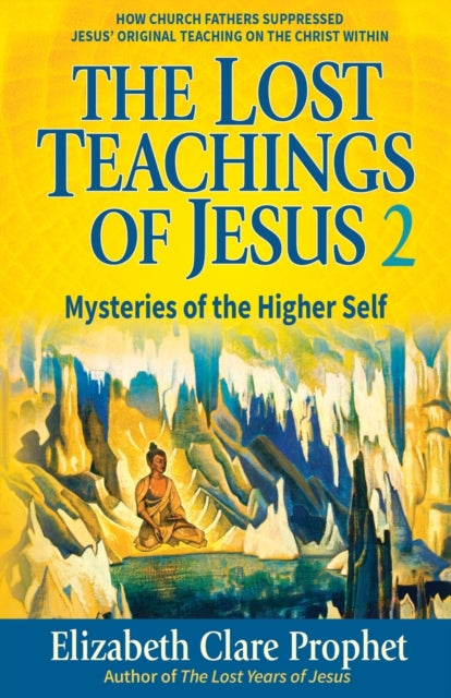 The Lost Teachings of Jesus Mysteries of the Higher Self