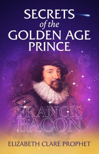 Secrets of the Golden Age Prince Francis Bacon