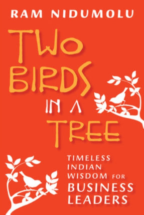 Two Birds in a Tree; Timeless Indian Wisdom for Business Leaders