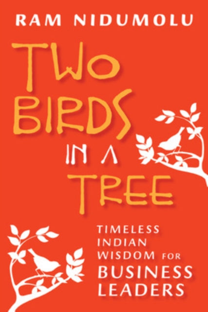 Two Birds in a Tree; Timeless Indian Wisdom for Business Leaders