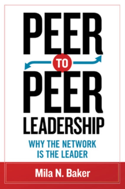 Peer-to-Peer Leadership: Why the Network Is the Leader