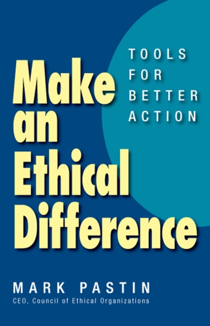 Make an Ethical Difference; Tools for Better Action: Tools for Better Action