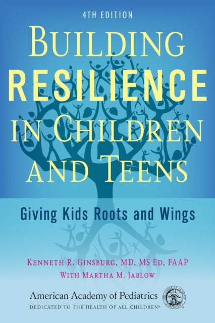 Building Resilience in Children and Teens: Giving Kids Roots and Wings