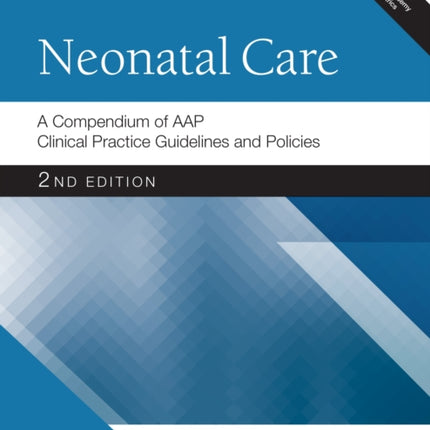 Neonatal Care: A Compendium of AAP Clinical Practice Guidelines and Policies