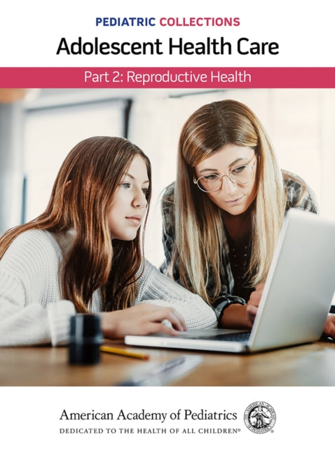 Pediatric Collections: Adolescent Health Care: Part 2: Reproductive Health