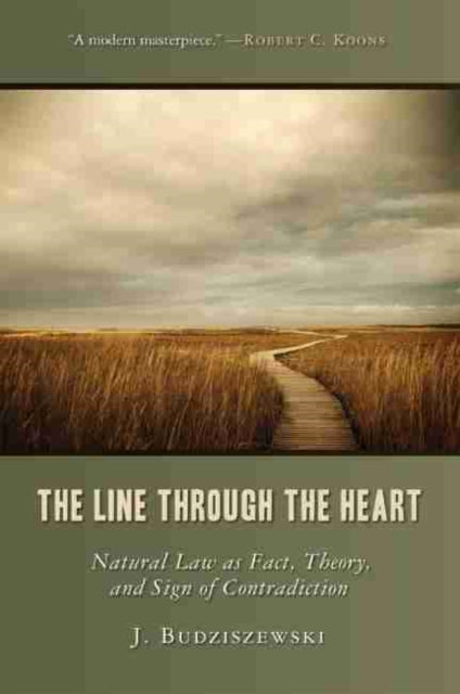 The Line Through the Heart Natural Law as Fact Theory and Sign of Contradiction