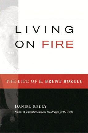 Living on Fire: The Life of L. Brent Bozell Jr.