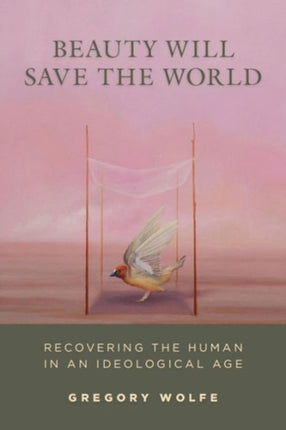 Beauty Will Save The World: Recovering the Human