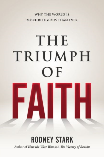 The Triumph of Faith Why the World is More Religious Than Ever