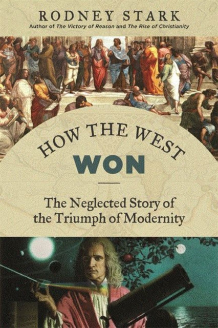 How the West Won: The Neglected Story of the Triumph