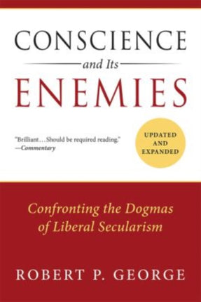 Conscience and Its Enemies Confronting the Dogmas of Liberal Secularism Updated  Expanded American Ideals  Institutions