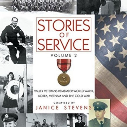 Stories of Service: Volume 2 -- Valley Veterans Remember World War II, Korea, Vietnam and the Cold War