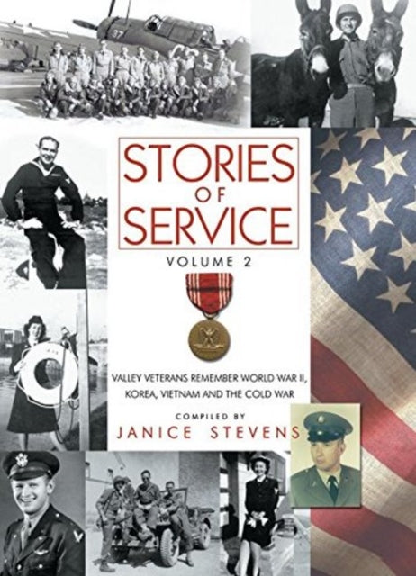 Stories of Service: Volume 2 -- Valley Veterans Remember World War II, Korea, Vietnam and the Cold War