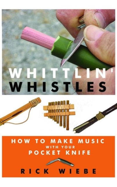 Whittlin' Whistles: How to Make Music with Your Pocket Knife