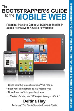 Bootstrapper's Guide to the Mobile Web: Practical Plans to Get Your Business Mobile in Just a Few Days