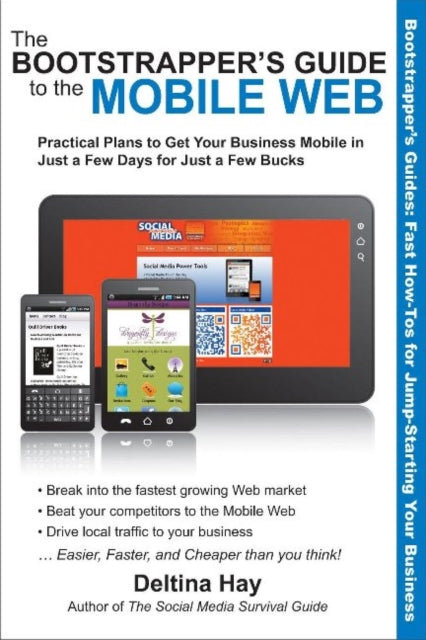 Bootstrapper's Guide to the Mobile Web: Practical Plans to Get Your Business Mobile in Just a Few Days