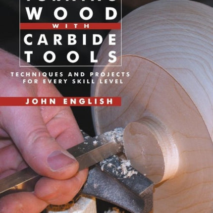 Turning Wood with Carbide Tools: Techniques and Projects for Every Skill Level