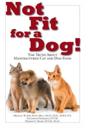 Not Fit For a Dog! The truth About Manufactured Cat and Dog Food