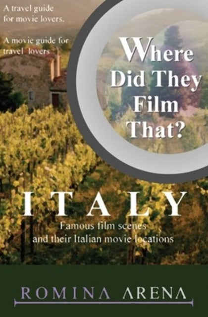 Where Did They Film That? Italy: Famous Film Scenes and Their Italian Locations