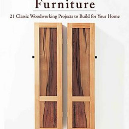 Handmade Furniture: 21 Classic Woodworking Projects to Build for Your Home