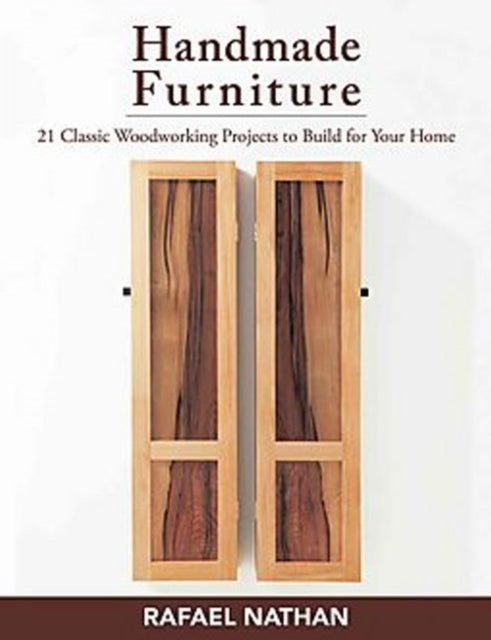 Handmade Furniture: 21 Classic Woodworking Projects to Build for Your Home