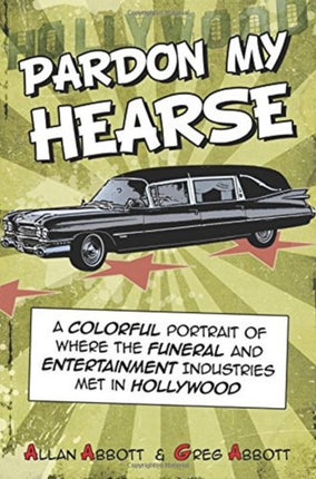 Pardon My Hearse: A Colorful Portrait of Where the Funeral and Entertainment Industries Met in Hollywood