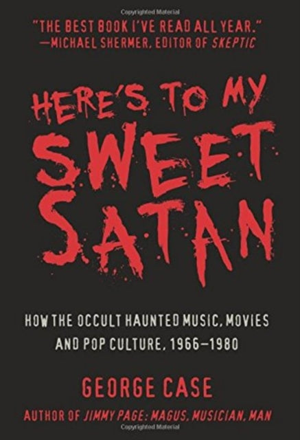 Here's to My Sweet Satan: How the Occult Haunted Music, Movies and Pop Culture, 1966-1980