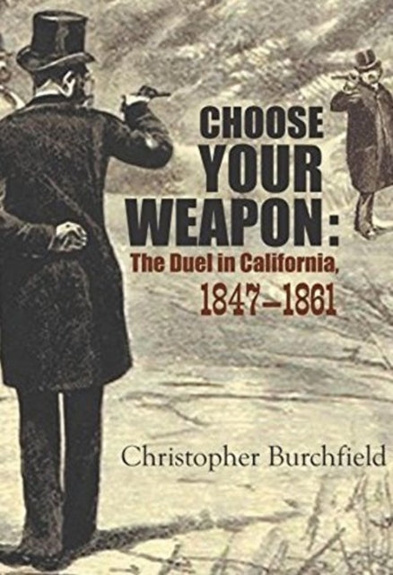 Choose Your Weapon: The Duel in California, 1847-1882