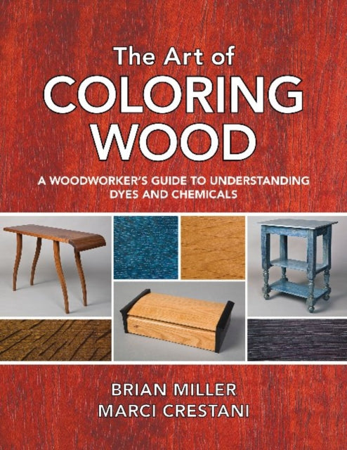 Art of Coloring Wood: A Woodworker's Guide to Understanding Dyes and Chemicals