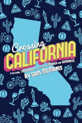 Crossing California: A Cultural Topography of a Land of Wonder and Weirdness