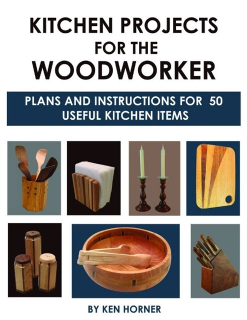 Kitchen Projects for the Woodworker: Plans and Instructions for Over 65 Useful Kitchen Items