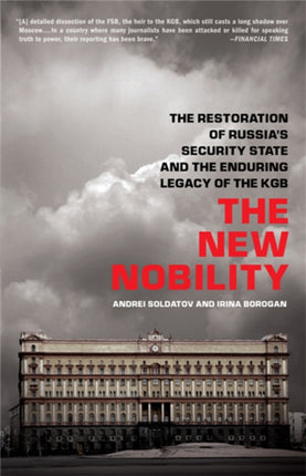 The New Nobility: The Restoration of Russia's Security State and the Enduring Legacy of the KGB