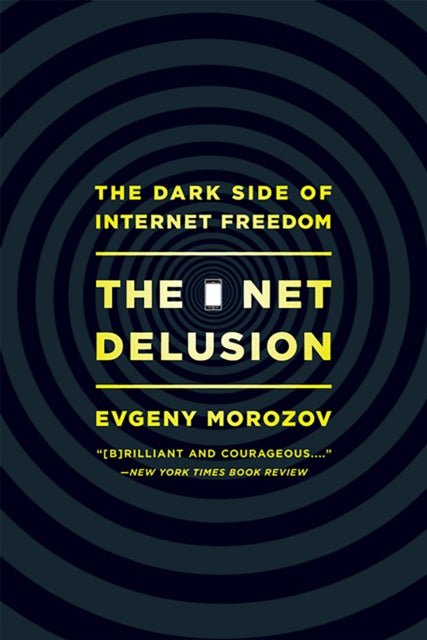 The Net Delusion: The Dark Side of Internet Freedom