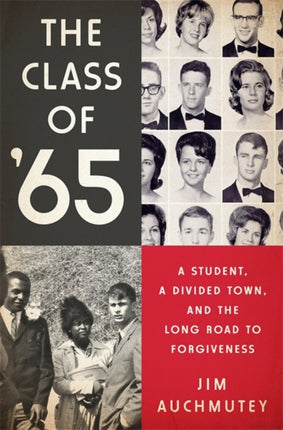 The Class of 65 A Student a Divided Town and the Long Road to Forgiveness