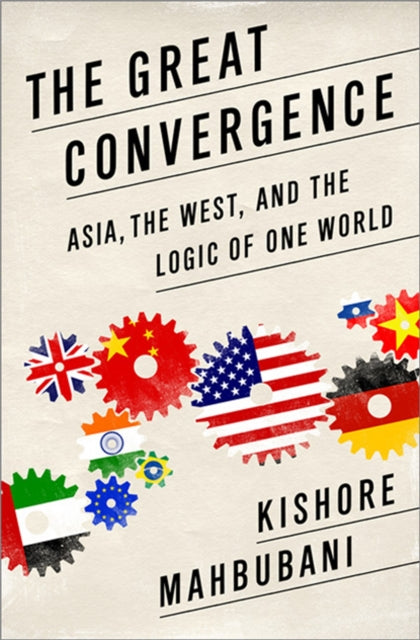 The Great Convergence: Asia, the West, and the Logic of One World