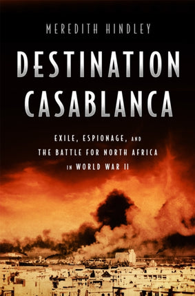 Destination Casablanca: Exile, Espionage, and the