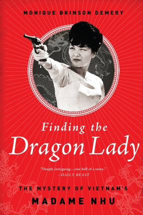 Finding the Dragon Lady The Mystery of Vietnams Madame Nhu