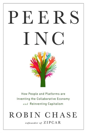 Peers Inc How People and Platforms Are Inventing the Collaborative Economy and Reinventing Capitalism